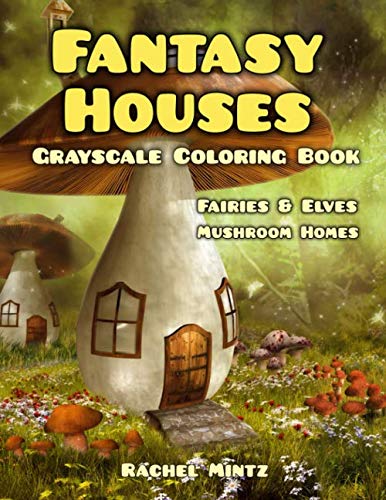 Fantasy Houses Grayscale Coloring Book : Fairies and Elves Mushroom Homes