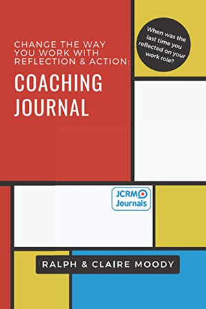 Coaching Journal : Change the Way You Work with Reflection and Action