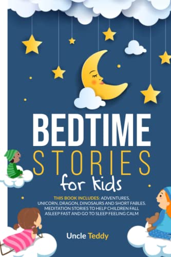 Bedtime Stories For Kids: This Book Includes: Adventures, Unicorn, Dragon, Dinosaurs And Short Fables. Meditation Stories To Help Children Fall Asleep Fast And Go To Sleep Feeling Calm.