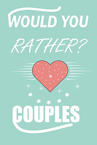 Would You Rather? Couples : Games for Adult Naughty Couples Challenge Edition, It's a Great Anniversary Gift for a Newlywed Couple and Is a Great Conversation Starter