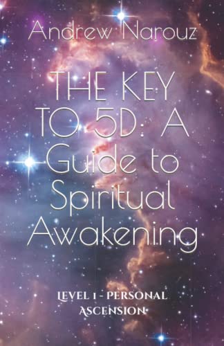THE KEY TO 5D: A Guide to Spiritual Awakening: Level 1 - Personal Ascension