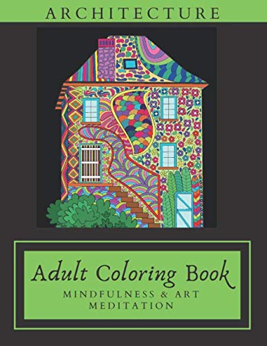 ARCHITECTURE ADULT COLORING BOOK: Mindfulness and Art Meditation : Creative Art Therapy
