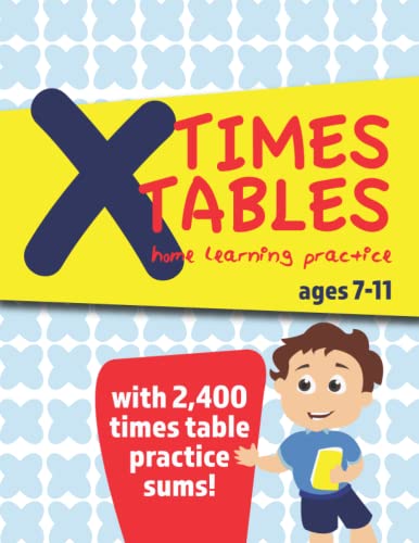 Times Tables Home Learning Practice Ages 7-11: with 2,400 times table practice sums!