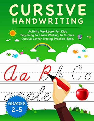 Cursive Handwriting : Activity Workbook for Kids Beginning to Learn Writing in Cursive. Cursive Letter Tracing Practice Book Grades 2-5