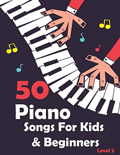 50 Piano Songs For Kids & Beginners: Easy Piano Sheet Music For Kids And Beginners