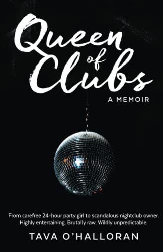 Queen of Clubs: A white-knuckled, true story: From carefree 24-hour party girl to accidental nightclub owner. Highly entertaining. Brutally raw. Wildly unpredictable.