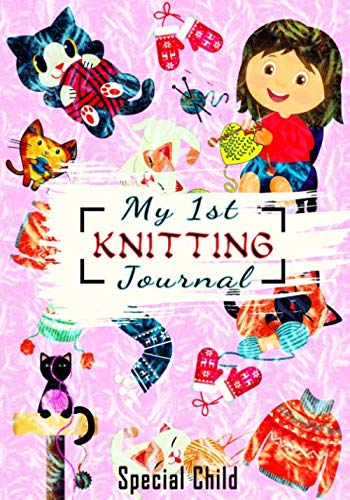 My 1st Knitting Journal - Special Child - : With This Diary, Your Child Can Accurately Record All the Characteristics of His or Her Knitting Creations and Find Them Quickly with the Included Index 107 Pages 7 X 10 Inches