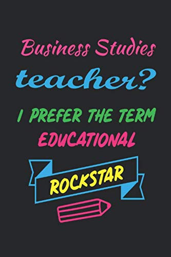 Business Studies Teacher? I Prefer The Term Educational Rockstar: A Business Studies Teacher Appreciation Blank Line Journal or Planner Notebook For ... Retirement, Thank You, or Year End Notebook