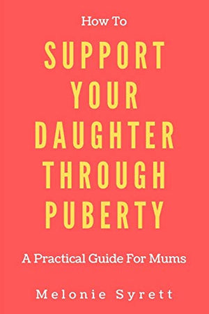 How To Support Your Daughter Through Puberty