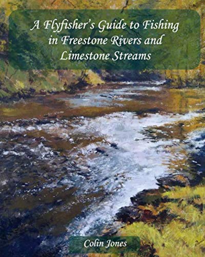 A Flyfishers Guide to Fishing in Freestone Rivers and Limestone Streams