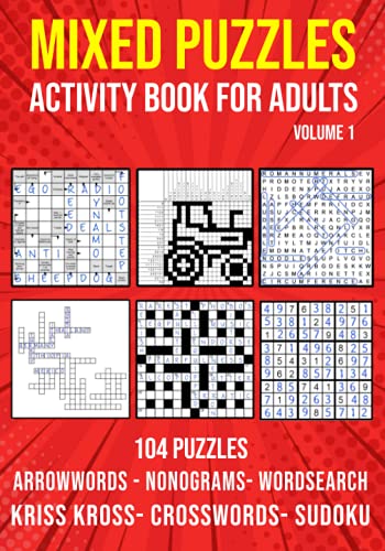 Puzzle Book for Adults Mixed : Arrowwords, Crossword, Kriss Kross, Wordsearch, Sudoku and Nonogram Variety Puzzlebook (UK Version)