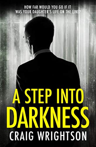 A Step into Darkness: A Fresh, Hard Hitting, Close to Home Crime Thriller