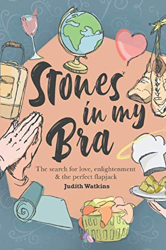 Stones in my Bra: The search for love, enlightenment and the perfect flapjack (The Traffic Jam of Life)