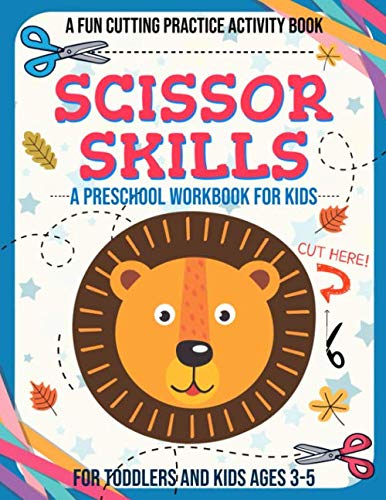 Scissor Skills Preschool Workbook for Kids: A Fun Cutting Practice Activity Book for Toddlers and Kids Ages 3-5: Scissor Practice for Preschool ... 41 Pages of Fun Animals, Shapes and Patterns