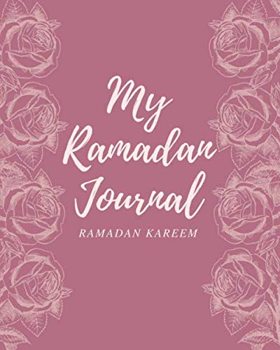 My Ramadan Journal Ramadan kareem : The ultimate guided Ramadan journal , 30 Days of Fasting, Prayer and Quran, Ramadan Muslim Notebook, tracking your ... goals: / 100 pages, Soft Cover, Matte Finish