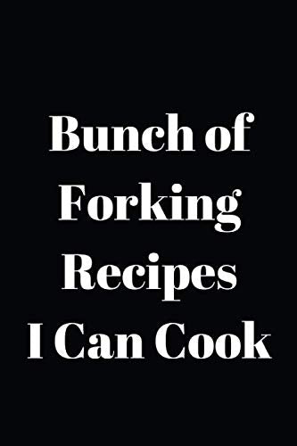 Bunch of Forking Recipes I Can Cook: Recipe book to write in your own recipes- Blank cookbooks to write in your Favorite Recipe, Empty Recipe BookBlank Recipe, Cookbook, 6x9, Page 108 (Unique Cover)