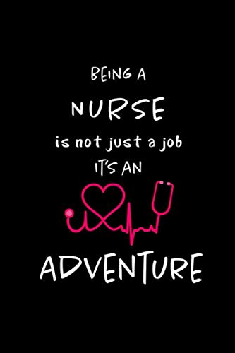 Being a Nurse is not a Job, It's an Adventure: Blank lined Journal / Notebook as Funny Nurse Practitioner Gifts for Appreciation, Graduation and ... care workers, staff, doctors and patients