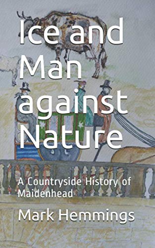 Ice and Man against Nature: A Countryside History of Maidenhead