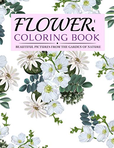 Flowers Coloring Book: Beautiful Pictures from the Garden of Nature