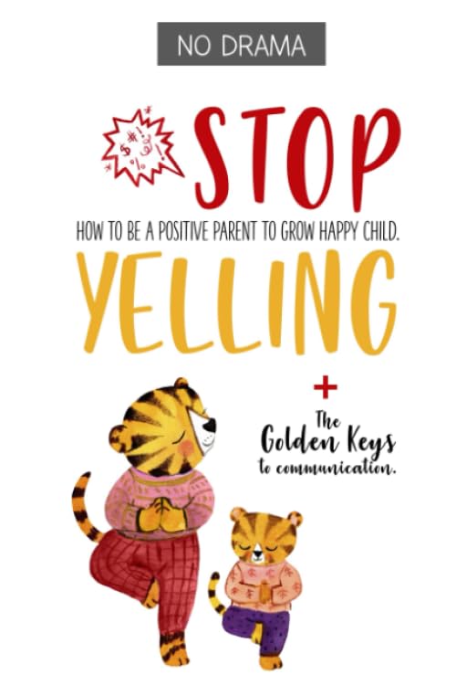 No Drama - STOP YELLING: How to be a positive parent to grow happy child.