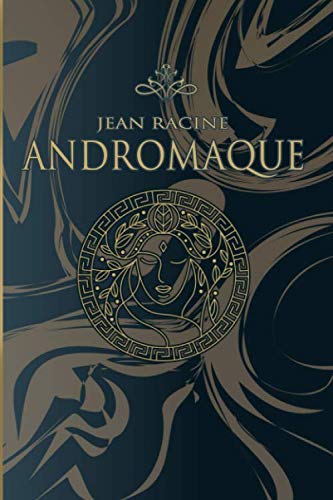 Andromaque – Jean Racine: Édition illustrée | 78 pages Format 15,24 cm x 22,86 cm