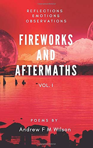 Fireworks And Aftermaths (Reflections - Emotions - Observations)