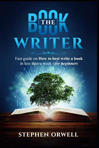The Book Writer - Fast guide on How to best write a book in less than a week - for beginners