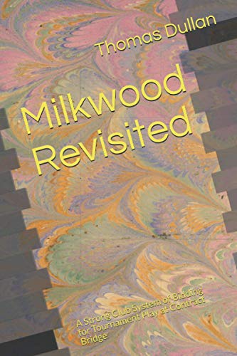 Milkwood Revisited: A Strong Club System of Bidding for Tournament Play at Contract Bridge