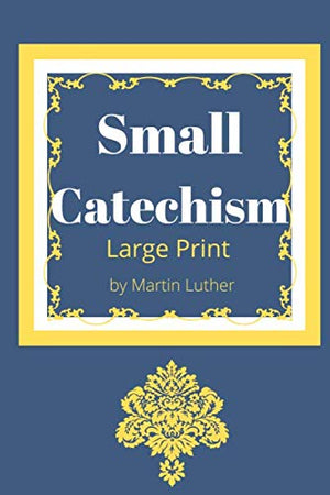 Martin Luther's Small Catechism: Large Print
