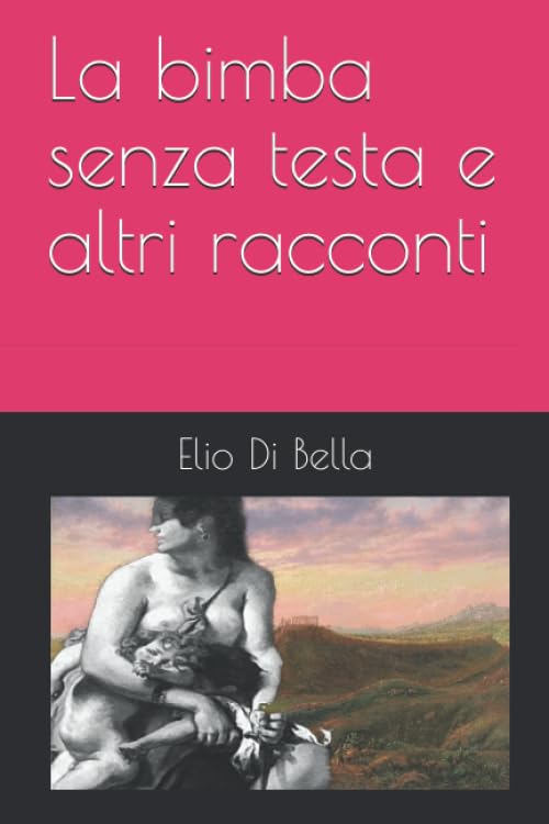 La bimba senza testa e altri racconti