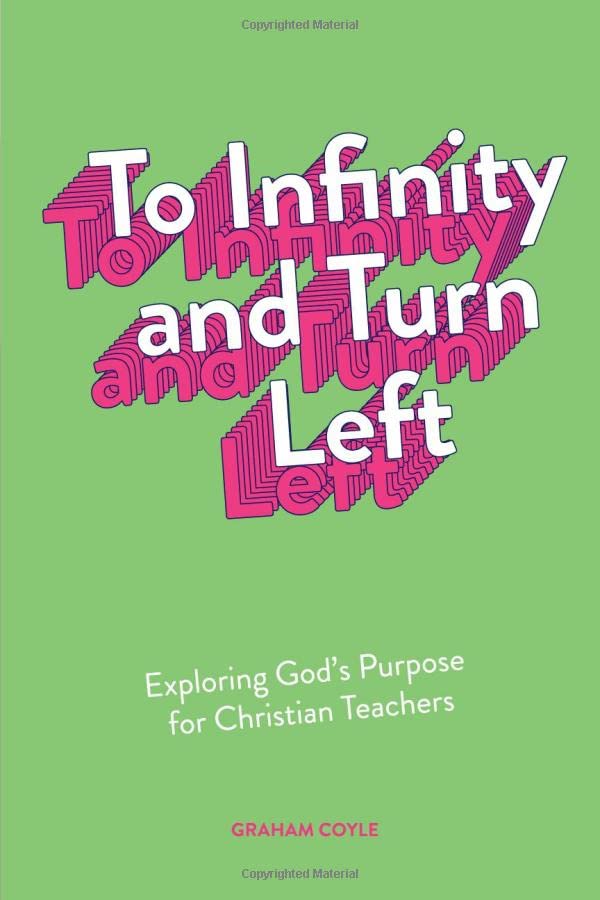 To Infinity and Turn Left: Exploring God's Purpose for Christian Teachers