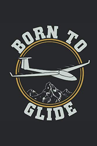 Born To Glide: Notebook - A5 Size - 6x9 Inches - 120 Pages - Lined | Gliding Soaring Glider Gliders Pilot Pad Notepad