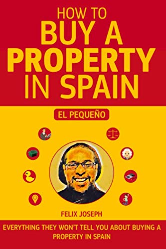 How to Buy a Property in Spain (El Pequeño ): Everything they wont tell you about buying a Property in Spain