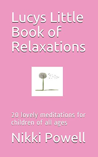 Lucys Little Book of Relaxations: 20 lovely meditations for children of all ages (Lucy's Little Books of Relaxation)