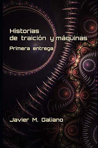 Historias de Traición y Máquinas. Primera entrega