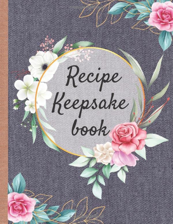 Recipe Keepsake Blank Cookbook - Our Family Favorite Recipes : Make Your Own Recipe Book to Write in with This 130 Pages Large Big 8. 5 X 11 Journal and Organizer Collect the Recipes You Love in Your Own Custom Cookbook My Recipes for Personalized .