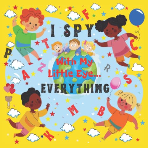 I Spy with My Little Eye Everything : A Fun Guessing Game Book for 2-6 Year Olds Fun Activity Picture Book for Kids Perfect Gift for Boys and Girls ABC Learning