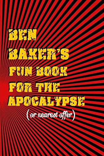 Ben Baker's Fun Book For The Apocalypse