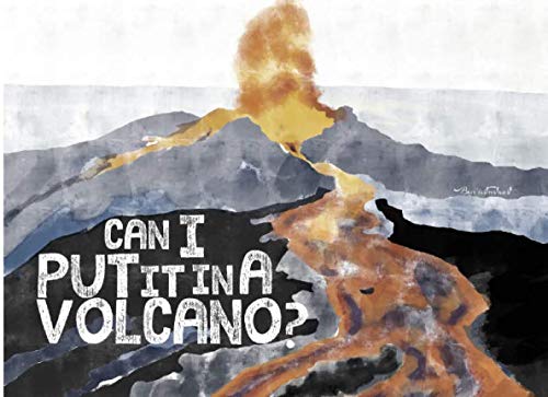Can I Put It In A Volcano?
