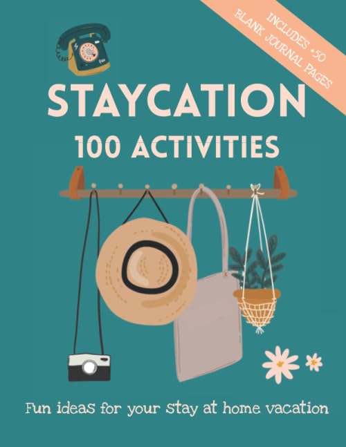 STAYCATION 100 Activities. Fun ideas for your stay at home vacation.: Includes +50 guided pages journal to fill in with your adventures.
