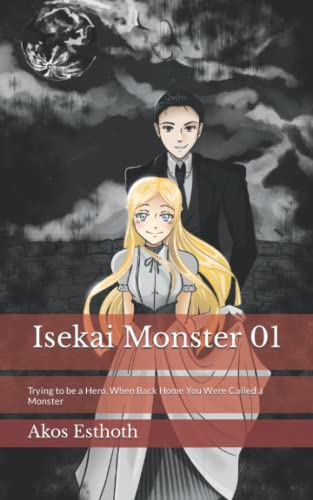 Isekai Monster 01: Trying to be a Hero, When Back Home You Were Called a Monster