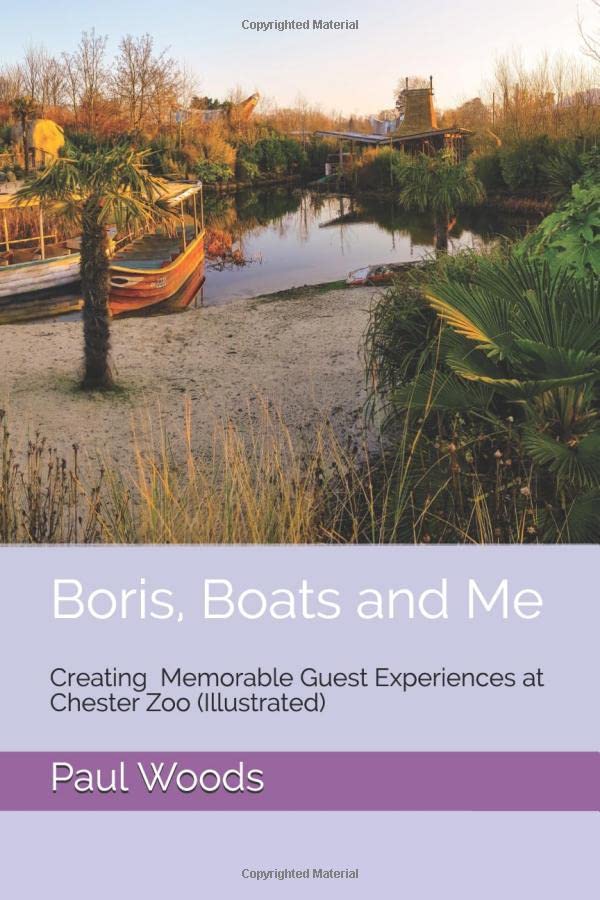 Boris, Boats and Me: Creating Memorable Guest Experiences at Chester Zoo (Illustrated)