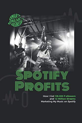 Spotify Profits: How I Got 100,000 Followers and 12 Million Streams Marketing My Music On Spotify