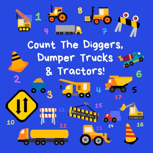 Count the Diggers, Dumper Trucks and Tractors : A Fun Activity Book for 2-5 Year Olds