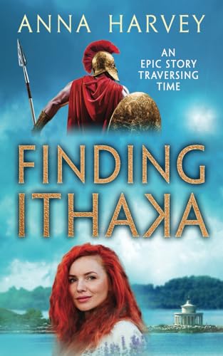 Finding Ithaka: An Epic Story Traversing Time (Ionian Trilogy)