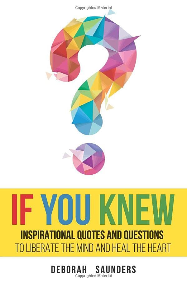 If You Knew: Inspirational Quotes and Questions to Liberate the Mind and Heal the Heart