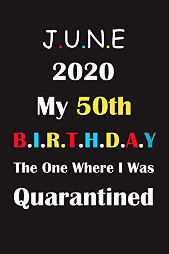 My 50th Birthday The One Where I Was Quarantined 2020: Happy Quarantine Birthday Notebook Gifts for women and men / 50 years old 50th birthday present ... and quarantined / Funny Card Alternative
