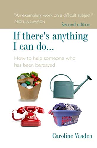 If there's anything I can do...: How to help someone who has been bereaved