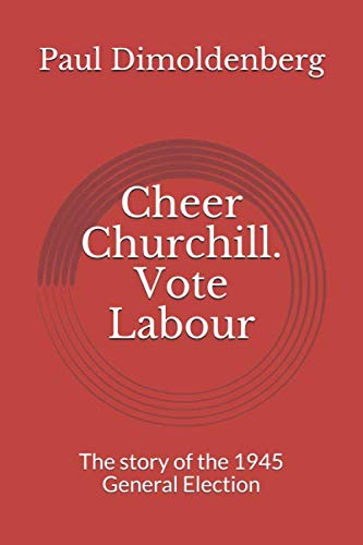 Cheer Churchill. Vote Labour: The story of the 1945 General Election