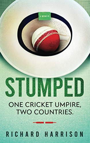 Stumped: One Cricket Umpire, Two Countries. A memoir.